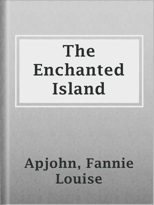 Title details for The Enchanted Island by Fannie Louise Apjohn - Available